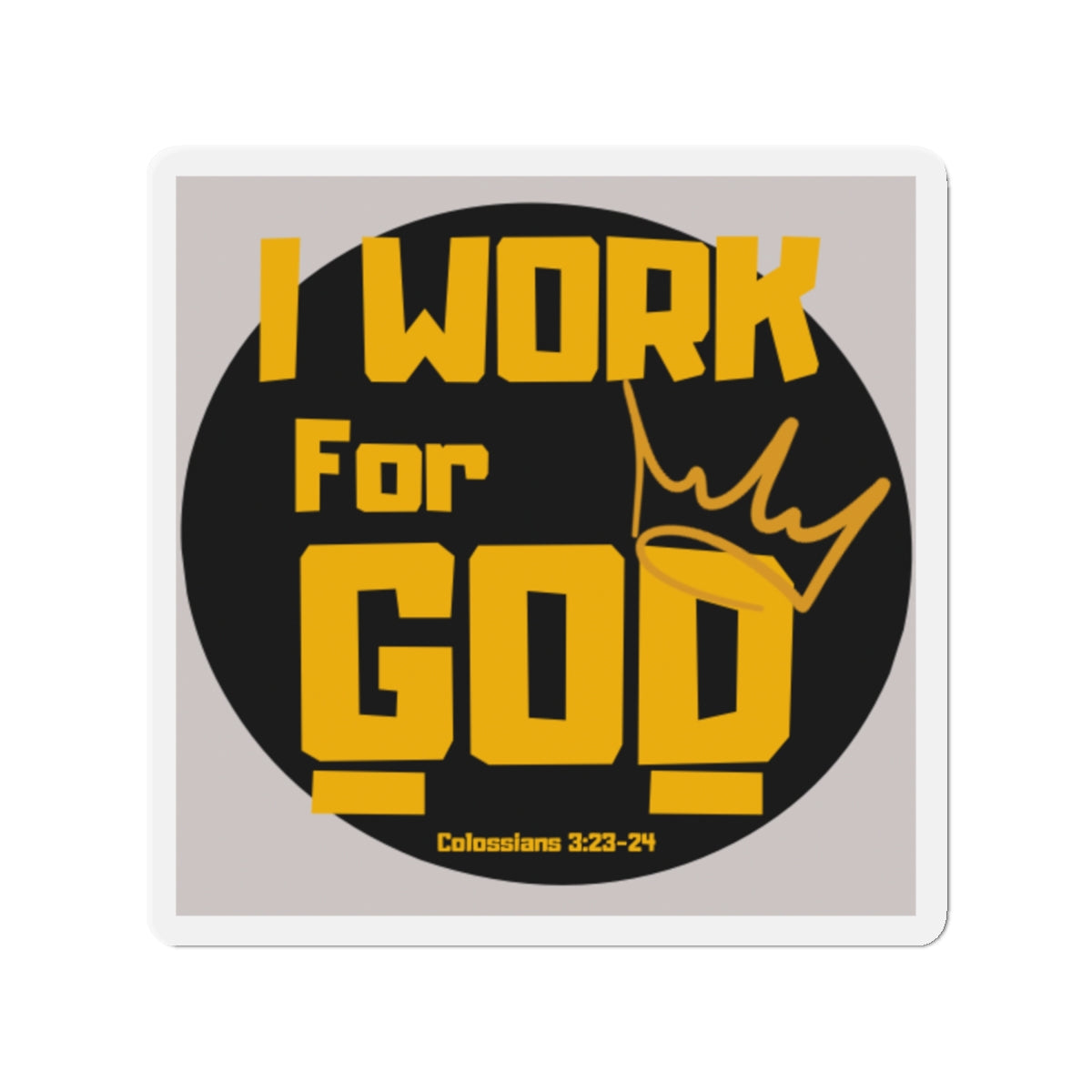 I Work For God Die-Cut Magnet — Christian Faith Refrigerator Magnet (Colossians 3:23-24)