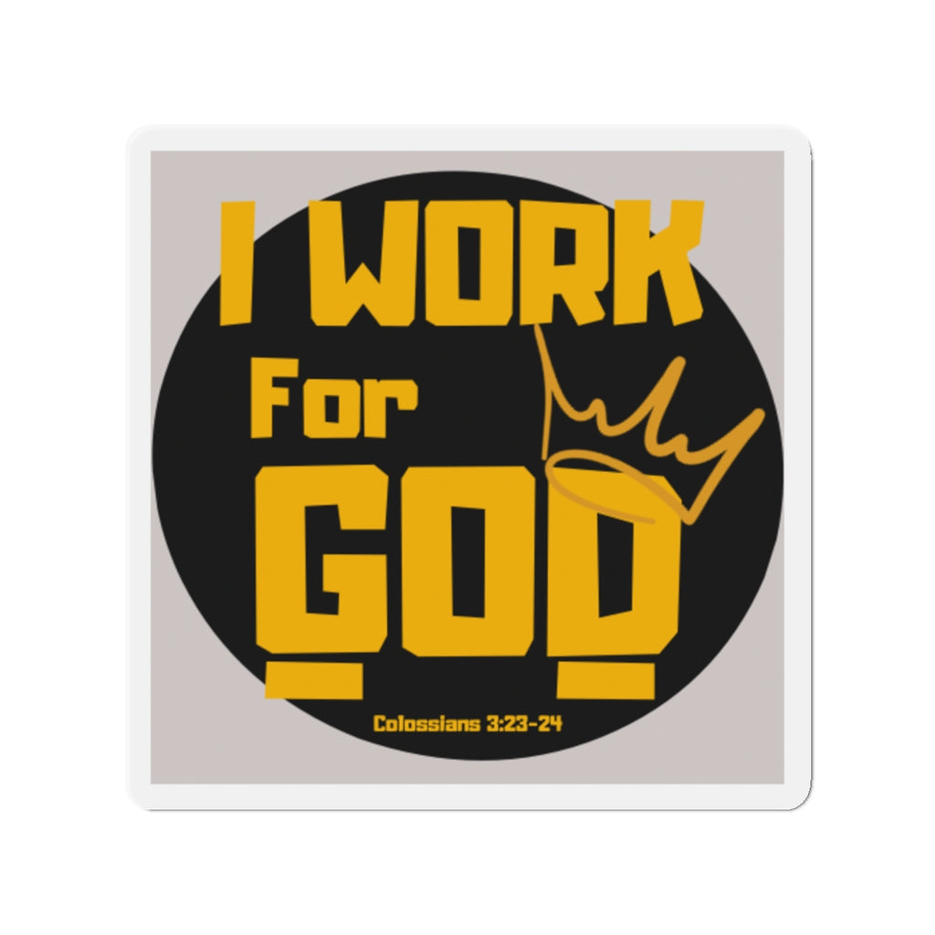 I Work For God Die-Cut Magnet — Christian Faith Refrigerator Magnet (Colossians 3:23-24)