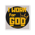 I Work For God Die-Cut Magnet — Christian Faith Refrigerator Magnet (Colossians 3:23-24)